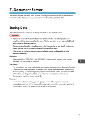 Page 1177. Document Server
This chapter describes frequently used Document Server functions and operations. For the informationnot included in this chapter, see Copy/ Document Server
 on the supplied CD-ROM.
Storing Data This section describes the procedure for storing documents on the Document Server.
• A document accessed with a correct password remains selected even after operations are complete, and it can be accessed by other users. After the operation, be sure to press the [Reset]
key to cancel the...