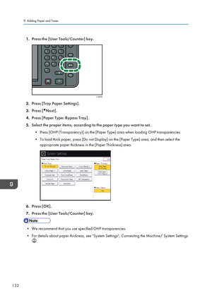 Page 1341.Press the [User Tools/Counter] key.
2.Press [Tray Paper Settings].
3. Press [
Next].
4. Press [Paper Type: Bypass Tray].
5. Select the proper items, according to the paper type you want to set.
• Press [OHP (Transparency)] on the [Paper Type] area when loading OHP transparencies.
• To load thick paper, press [Do not Display] on the [Paper Type] area, and then select the appropriate paper thickness in the [Paper Thickness] area.
6. Press [OK].
7. Press the [User Tools/Counter] key.
• We recommend that...