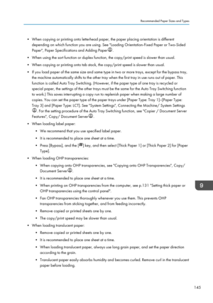 Page 147• When copying or printing onto letterhead paper, the paper placing orientation is differentdepending on which function you are using. See "Loading Orientation-Fixed Paper or Two-SidedPaper", Paper Specifications and Adding Paper
.
• When using the sort function or duplex function, the copy/print speed is slower than usual.
• When copying or printing onto tab stock, the copy/print speed is slower than usual. • If you load paper of the same size and same type in two or more trays, except for the...