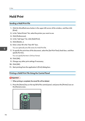 Page 96Hold Print
Sending a Hold Print File
1. Click the WordPad menu button in the upper left corner of the window, and then click
[Print].
2. In the "Select Printer" list, select the printer you want to use.
3. Click [Preferences].
4. In the "Job Type:" list, click [Hold Print].
5. Click [Details...].
6. Enter a User ID in the "User ID:" box.
You can optionally set a file name of a Hold Print file.
7. To specify the print time of the document, select the [Set Print Time] check box, and...