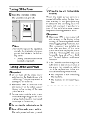 Page 2012
Turning Off the Power
A
AA APress the operation switch.
The On indicator goes off.
Note
❒Even if you press the operation
switch, the indicator does not
go out, but blinks in the follow-
ing cases:
During communication with
external equipment.
Turning Off the Main Power
Important
❒Do not turn off the main power
switch when the On indicator is lit
or blinking. Doing so may result in
damage to the memory.
❒Make sure 100% is shown as avail-
able memory on the initial scanner
display before turning off...