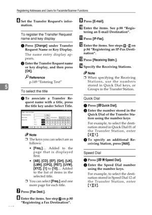 Page 122Registering Addresses and Users for Facsimile/Scanner Functions
110
5
FSet the Transfer Requests infor-
mation.
To register the Transfer Request 
name and key display
APress [Change] under Transfer
Request Name or Key Display.
The name entry display ap-
pears.
B
Enter the Transfer Request name
or key display, and then press
[OK].
Reference
p.149 “Entering Text”
To select the title
ATo associate a Transfer Re-
quest name with a title, press
the title key under Select Title.
Note
❒The keys you can select...