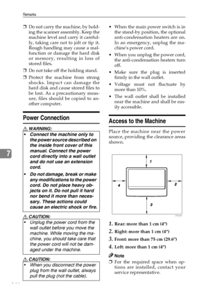 Page 156Remarks
144
7
❒Do not carry the machine, by hold-
ing the scanner assembly. Keep the
machine level and carry it careful-
ly, taking care not to jolt or tip it.
Rough handling may cause a mal-
function or damage the hard disk
or memory, resulting in loss of
stored files.
❒Do not take off the holding stand.
❒Protect the machine from strong
shocks. Impact can damage the
hard disk and cause stored files to
be lost. As a precautionary meas-
ure, files should be copied to an-
other computer.
Power Connection
R...