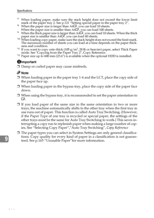 Page 176Specifications
164
9
*7When loading paper, make sure the stack height does not exceed the lower limit
mark of the paper tray 2. See p.121 “Setting special paper in the paper tray 2”.
*8When the paper size is larger than A4L, you can load 10 sheets.
When the paper size is smaller than A4L, you can load 100 sheets.
*9When the thick paper size is larger than A4L, you can load 10 sheets. When the thick
paper size is smaller than A4L, you can load 40 sheets.
*10When loading copy paper, make sure the stack...