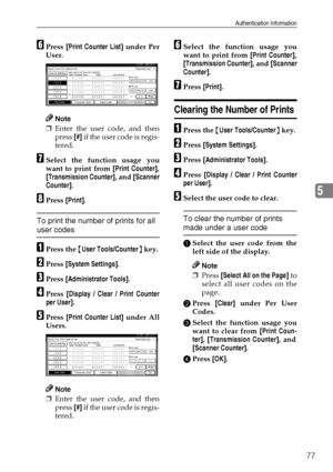 Page 89Authentication Information
77
5
FPress [Print Counter List] under Per
User.
Note
❒Enter the user code, and then
press [#] if the user code is regis-
tered.
GSelect the function usage you
want to print from [Print Counter],
[Transmission Counter], and [Scanner
Counter].
HPress [Print].
To print the number of prints for all 
user codes
APress the {User Tools/Counter} key.
BPress [System Settings].
CPress [Administrator Tools].
DPress [Display / Clear / Print Counter
per User].
EPress [Print Counter List]...