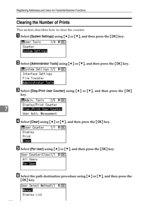 Page 164Registering Addresses and Users for Facsimile/Scanner Functions
156
7
Clearing the Number of Prints
This section describes how to clear the counter.
ASelect [System Settings] using {U} or {T}, and then press the {OK} key.
BSelect [Administrator Tools] using {U} or {T}, and then press the {OK} key.
CSelect [Disp./Print User Counter] using {U} or {T}, and then press the {OK}
key.
DSelect [Clear] using {U} or {T}, and then press the {OK} key.
ESelect [Per User] using {U} or {T}, and then press the {OK}...