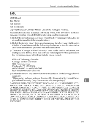 Page 279Copyright Information about Installed Software
271
9
SASL
CMU libsasl
Tim Martin
Rob Earhart
Rob Siemborski
Copyright (c) 2001 Carnegie Mellon University. All rights reserved.
Redistribution and use in source and binary forms, with or without modifica-
tion, are permitted provided that the following conditions are met:
ARedistributions of source code must retain the above copyright notice, this list
of conditions and the following disclaimer. 
BRedistributions in binary form must reproduce the above...