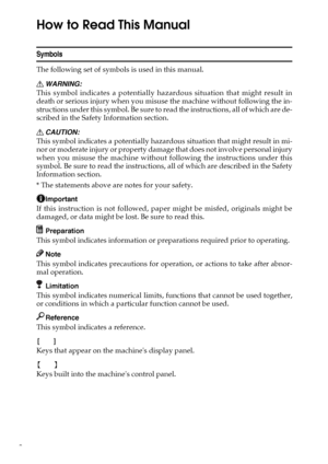 Page 148
How to Read This Manual
Symbols
The following set of symbols is used in this manual.
R WARNING:
This symbol indicates a potentially hazardous situation that might result in
death or serious injury when you misuse the machine without following the in-
structions under this symbol. Be sure to read the instructions, all of which are de-
scribed in the Safety Information section.
R CAUTION:
This symbol indicates a potentially hazardous situation that might result in mi-
nor or moderate injury or property...