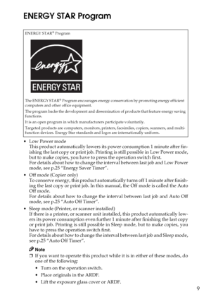 Page 159
ENERGY STAR Program
Low Power modeThis product automatically lowers its power consumption 1 minute after fin-
ishing the last copy or print job. Prin ting is still possible in Low Power mode,
but to make copies, you have to press the operation switch first.
For details about how to change the interval between last job and Low Power
mode, see p.25 “Energy Saver Timer”.
 Off mode (Copier only) To conserve energy, this product automatically turns off 1 minute after finish-
ing the last copy or print...