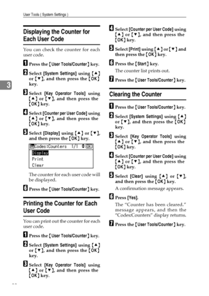 Page 38User Tools ( System Settings )
32
3
Displaying the Counter for 
Each User Code
You can check the counter for each
user code.
APress the {User Tools/Counter} key.
BSelect [System Settings] using {U}
or {T}, and then press the {OK}
key.
CSelect [Key Operator Tools] using
{U} or {T}, and then press the
{OK} key.
DSelect [Counter per User Code] using
{U} or {T}, and then press the
{OK} key.
ESelect [Display] using {U} or {T},
and then press the {OK} key.
The counter for each user code will
be displayed....