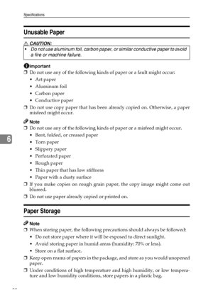 Page 56Specifications
50
6
Unusable Paper
R CAUTION:
Important
❒Do not use any of the following kinds of paper or a fault might occur:
 Art paper
 Aluminum foil
 Carbon paper
Conductive paper
❒Do not use copy paper that has been already copied on. Otherwise, a paper
misfeed might occur.
Note
❒Do not use any of the following kinds of paper or a misfeed might occur.
 Bent, folded, or creased paper
 Torn paper
 Slippery paper
 Perforated paper
 Rough paper
 Thin paper that has low stiffness
 Paper with...