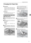 Page 43Changing the Paper Size
37
4 Changing the Paper Size
Preparation
Be sure to select the paper size
with User Tools and the paper size
selector. If you do not, misfeeds
might occur. See p.24 “Paper Size:
Tray 1–2”.
Reference
For details about paper sizes and
types, see p.48 “Copy Paper”.
Changing the Paper Size of the 
Paper Tray (Tray 1)
AMake sure the paper tray is not in
use.
BPull the paper tray out slowly un-
til it stops.
Note
❒Remove any remaining copy
paper.
CWhile pressing the release lever,
pull...