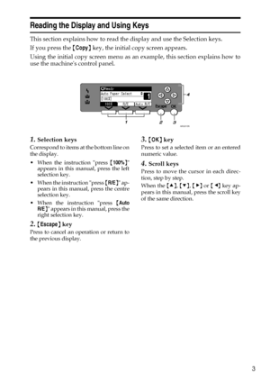 Page 113
Reading the Display and Using Keys
This section explains how to read the display and use the Selection keys.
If you press the {Copy} key, the initial copy screen appears.
Using the initial copy screen menu as an example, this section explains how to
use the machines control panel.
1.Selection keys
Correspond to items at the bottom line on
the display.
 When the instruction press {100%}
appears in this manual, press the left
selection key.
 When the instruction press {R/E} ap-
pears in this manual,...