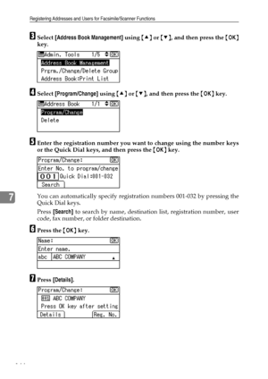 Page 152Registering Addresses and Users for Facsimile/Scanner Functions
144
7
CSelect [Address Book Management] using {U} or {T}, and then press the {OK}
key.
DSelect [Program/Change] using {U} or {T}, and then press the {OK} key.
EEnter the registration number you want to change using the number keys
or the Quick Dial keys, and then press the {OK} key.
You can automatically specify registration numbers 001-032 by pressing the
Quick Dial keys.
Press [Search] to search by name, destination list, registration...