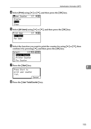 Page 163Authentication Information (MFP)
155
7
DSelect [Print] using {U} or {T}, and then press the {OK} key.
ESelect [All Users] using {U} or {T}, and then press the {OK} key.
FSelect the function you want to print the counter for using {U} or {T}, then
confirm it by pressing {V}, and then press the {OK} key.
GPress the {Start} key.
HPress the {User Tools/Counter} key.
Downloaded From ManualsPrinter.com Manuals 