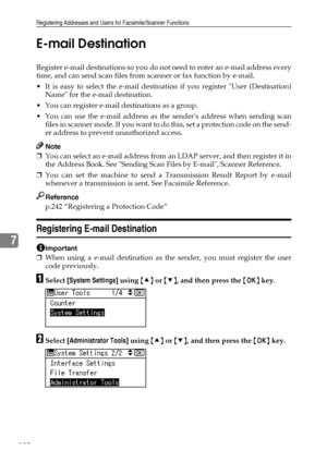 Page 188Registering Addresses and Users for Facsimile/Scanner Functions
180
7E-mail Destination
Register e-mail destinations so you do not need to enter an e-mail address every
time, and can send scan files from scanner or fax function by e-mail.
 It is easy to select the e-mail destination if you register User (Destination)
Name for the e-mail destination.
 You can register e-mail destinations as a group.
 You can use the e-mail address as the senders address when sending scan
f i l e s  i n  s c a n n e r...