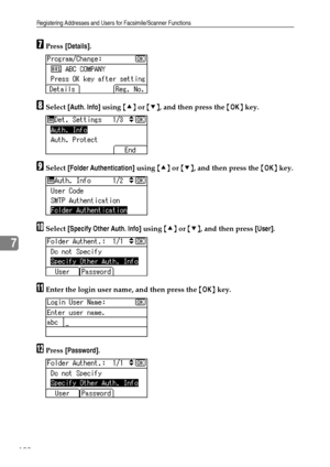 Page 198Registering Addresses and Users for Facsimile/Scanner Functions
190
7
GPress [Details].
HSelect [Auth. Info] using {U} or {T}, and then press the {OK} key.
ISelect [Folder Authentication] using {U} or {T}, and then press the {OK} key.
JSelect [Specify Other Auth. Info] using {U} or {T}, and then press [User].
KEnter the login user name, and then press the {OK} key.
LPress [Password].
Downloaded From ManualsPrinter.com Manuals 