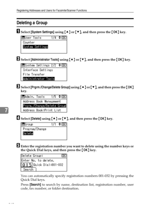 Page 248Registering Addresses and Users for Facsimile/Scanner Functions
240
7
Deleting a Group
ASelect [System Settings] using {U} or {T}, and then press the {OK} key.
BSelect [Administrator Tools] using {U} or {T}, and then press the {OK} key.
CSelect [Prgrm./Change/Delete Group] using {U} or {T}, and then press the {OK}
key.
DSelect [Delete] using {U} or {T}, and then press the {OK} key.
EEnter the registration number you want to delete using the number keys or
the Quick Dial keys, and then press the {OK}...