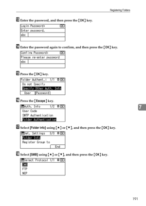 Page 199Registering Folders
191
7
MEnter the password, and then press the {OK} key.
NEnter the password again to confirm, and then press the {OK} key.
OPress the {OK} key.
PPress the {Escape} key.
QSelect [Folder Info] using {U} or {T}, and then press the {OK} key.
RSelect [SMB] using {U} or {T}, and then press the {OK} key.
Downloaded From ManualsPrinter.com Manuals 