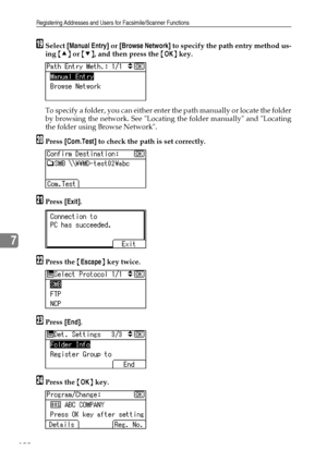 Page 200Registering Addresses and Users for Facsimile/Scanner Functions
192
7
SSelect [Manual Entry] or [Browse Network] to specify the path entry method us-
ing {U} or {T}, and then press the {OK} key.
To specify a folder, you can either enter the path manually or locate the folder
by browsing the network. See Locating the folder manually and Locating
the folder using Browse Network.
TPress [Com.Test] to check the path is set correctly.
UPress [Exit].
VPress the {Escape} key twice.
WPress [End].
XPress the {OK}...
