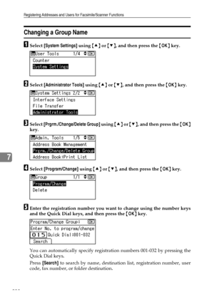 Page 246Registering Addresses and Users for Facsimile/Scanner Functions
238
7
Changing a Group Name
ASelect [System Settings] using {U} or {T}, and then press the {OK} key.
BSelect [Administrator Tools] using {U} or {T}, and then press the {OK} key.
CSelect [Prgrm./Change/Delete Group] using {U} or {T}, and then press the {OK}
key.
DSelect [Program/Change] using {U} or {T}, and then press the {OK} key.
EEnter the registration number you want to change using the number keys
and the Quick Dial keys, and then press...