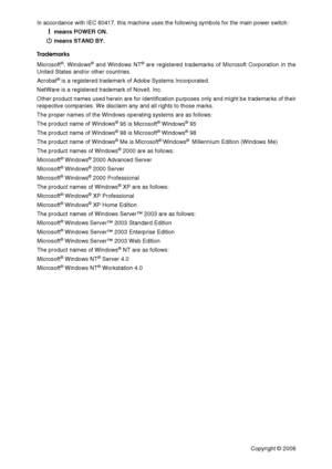 Page 295In accordance with IEC 60417, this machine uses the following symbols for the main power switch:
a means POWER ON.
c means STAND BY.
Trademarks
Microsoft
®, Windows® and Windows NT® are registered trademarks of Microsoft Corporation in the
United States and/or other countries.
Acrobat
® is a registered trademark of Adobe Systems Incorporated.
NetWare is a registered trademark of Novell, Inc.
Other product names used herein are for identification purposes only and might be trademarks of their
respective...