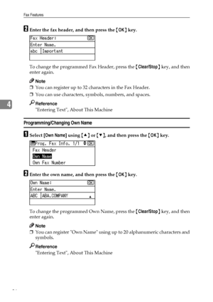 Page 94Fax Features
86
4
BEnter the fax header, and then press the {OK} key.
To change the programmed Fax Header, press the {Clear/Stop} key, and then
enter again.
Note
❒You can register up to 32 characters in the Fax Header.
❒You can use characters, symbols, numbers, and spaces.
Reference
Entering Text, About This Machine
Programming/Changing Own Name
ASelect [Own Name] using {U} or {T}, and then press the {OK} key.
BEnter the own name, and then press the {OK} key.
To change the programmed Own Name, press the...