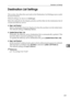 Page 137Destination List Settings
129
6 Destination List Settings
This section describes the user tools in the Destination List Settings menu under
Scanner Features.
Default settings are shown in bold type.
Select the defaults for the display priority and the titles for the destination list of
e-mail and delivery server.
❖Dest. List Priority 1
Select a destination list to be displayed when the machine is in the initial state.
The default setting is Delivery Server.
❖Update Server Dest. List
Normally, the...