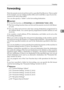 Page 97Forwarding
89
4 Forwarding
Print documents received and forward to a specified End Receiver. This is useful
if, for example, you are visiting another of f i c e  a n d  w o u l d  l i k e  a  c o p y  o f  y o u r  d o c -
uments to be sent to that office.
You can also specify a folder as the forwarding destination.
Important
❒To use this function, set [Forwarding] under [Administrator Tools] to [On].
❒The Forwarding function does not forward documents received with Memo-
ry Lock.
❒You can select end...