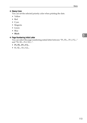 Page 121Stamp
113
3
❖Stamp Color
You can set the selected priority color when printing the date.
Yellow
Red
Cyan
Magenta
Green
Blue
Black
❖Page Numbering Initial Letter
You can select the page numbering initial letter between “P1, P2.../P.1, P.2...”
and “S1, S2.../S.1, S.2...”.
P1, P2.../P.1, P.2...
 S1, S2.../S.1, S.2...
Downloaded From ManualsPrinter.com Manuals 