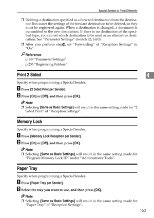 Page 171Special Senders to Treat Differently
163
4
❒Deleting a destination specified as a forward destination from the destina-
tion list causes the settings of the forward destination to be deleted, so they
must be registered again. When a destination is changed, a document is
transmitted to the new destination. If there is no destination of the speci-
fied type, you can set which destination to be used as an alternative desti-
nation. See “Parameter Settings” (switch 32, bit 0).
❒After you perform step
J, set...