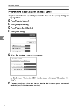 Page 172Facsimile Features
164
4
Programming Initial Set Up of a Special Sender
Program the “Initial Set Up” of a Special Sender. You can also specify the Bypass
Tray Paper Size.
APress [Facsimile Features].
BPress [Reception Settings].
CPress [Program Special Sender].
DPress [Initial Set Up].
ESelect the function you want to program.
In this feature, “Authorized RX” has the same settings as “Reception Set-
tings”.
FTo programming Authorized RX and Special RX Function, press [Authorized
Reception] or [Special...