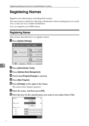 Page 214Registering Addresses and Users for Facsimile/Scanner Functions
206
7Registering Names
Register user information including their names.
The user name is useful for selecting a destination when sending faxes or e-mail.
You ca also use it as a folder destination.
You can register up to 2000 names.
Registering Names
This section describes how to register names.
APress [System Settings].
BPress [Administrator Tools].
CPress [Address Book Management].
DCheck that [Program/Change] is selected.
EPress [New...