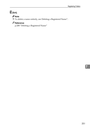 Page 259Registering Folders
251
7
J[Exit].
Note
❒To delete a name entirely, see Deleting a Registered Name”.
Reference
p.208 “Deleting a Registered Name”
Downloaded From ManualsPrinter.com Manuals 