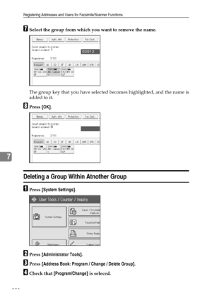 Page 266Registering Addresses and Users for Facsimile/Scanner Functions
258
7
GSelect the group from which you want to remove the name.
The group key that you have selected becomes highlighted, and the name is
added to it.
HPress [OK].
Deleting a Group Within Atnother Group
APress [System Settings].
BPress [Administrator Tools].
CPress [Address Book: Program / Change / Delete Group].
DCheck that [Program/Change] is seleced.
Downloaded From ManualsPrinter.com Manuals 