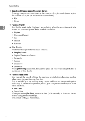 Page 56System Settings
48
2
❖Copy Count Display (copier/Document Server)
The copy counter can be set to show the number of copies made (count up) or
the number of copies yet to be made (count down).
Up
 Down
❖Function Priority
Specify the mode to be displayed immediately after the operation switch is
turned on, or when System Reset mode is turned on.
Copier
Document Server
Fax
Printer
Scanner
❖Print Priority
Print Priority is given to the mode selected.
Display Mode
 Copier/Document Server
 Facsimile...