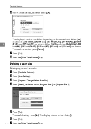 Page 148Facsimile Features
140
4
FSelect a vertical size, and then press [OK].
The displayed vertical size differs depending on the selected unit. When [mm]
is selected, [Auto Detect], [210 mm (A4)], [257 mm (B4 JIS)], [297 mm (A3)], [216 mm
(8 1/2)], and [279 mm (11)] are shown. When [inch] is selected, [Auto Detect], [8.3
inch (A4)], [10.1 inch (B4 JIS)], [11.7 inch (A3)], [8.5 inch], and [11.0 inch] are shown.
To cancel a scan size, press [Cancel].
GPress [Exit].
HPress the {User Tools/Counter} key.
Deleting...