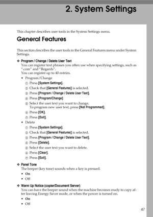 Page 5547
2. System Settings
This chapter describes user tools in the System Settings menu.
General Features
This section describes the user tools in the General Features menu under System
Settings.
❖Program / Change / Delete User Text
You can register text phrases you often use when specifying settings, such as
“.com” and “Regards”.
You can register up to 40 entries.
Program/Change
APress [System Settings].
BCheck that [General Features] is selected.
CPress [Program / Change / Delete User Text].
DPress...