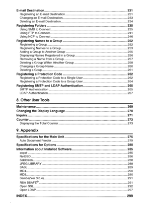 Page 8vi
E-mail Destination.............................................................................................. 231
Registering an E-mail Destination .......................................................................... 231
Changing an E-mail Destination............................................................................. 233
Deleting an E-mail Destination ............................................................................... 234
Registering Folders...