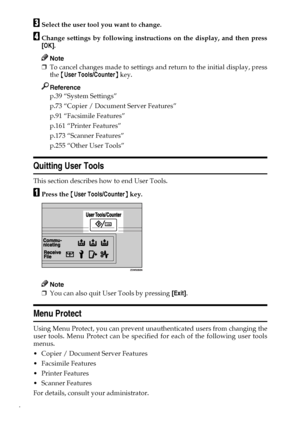 Page 124
CSelect the user tool you want to change.
DChange settings by following instructions on the display, and then press
[OK].
Note
❒To cancel changes made to settings and return to the initial display, press
the {User Tools/Counter} key.
Reference
p.39 “System Settings”
p.73 “Copier / Document Server Features”
p.91 “Facsimile Features”
p.161 “Printer Features”
p.173 “Scanner Features”
p.255 “Other User Tools”
Quitting User Tools
This section describes how to end User Tools.
APress the {User Tools/Counter}...