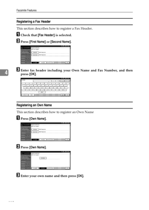 Page 120Facsimile Features
112
4
Registering a Fax Header
This section describes how to register a Fax Header.
ACheck that [Fax Header] is selected.
BPress [First Name] or [Second Name].
CEnter fax header including your Own Name and Fax Number, and then
press [OK].
Registering an Own Name
This section describes how to register an Own Name
APress [Own Name].
BPress [Own Name].
CEnter your own name and then press [OK].
Downloaded From ManualsPrinter.com Manuals 