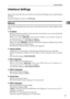 Page 55Interface Settings
47
2 Interface Settings
This section describes the user tools in the Interface Settings menu under System
Settings.
Default settings are shown in bold type.
Network
This section describes the user tools in the Network menu under Interface Set-
tings.
❖IP Address
Before using this machine in the network environment, you must specify the
IP address and subnet mask.
When you select [Specify], enter the IP Address and subnet mask as
xxx.xxx.xxx.xxx (x indicates a number).
The default...