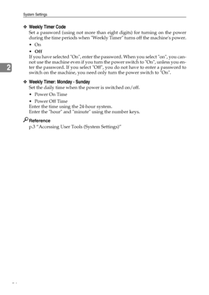 Page 62System Settings
54
2
❖Weekly Timer Code
Set a password (using not more than eight digits) for turning on the power
during the time periods when Weekly Timer turns off the machines power.
On
Off
If you have selected On, enter the password. When you select on, you can-
not use the machine even if you turn the power switch to On, unless you en-
ter the password. If you select Off, you do not have to enter a password to
switch on the machine, you need only turn the power switch to On.
❖Weekly Timer: Monday...