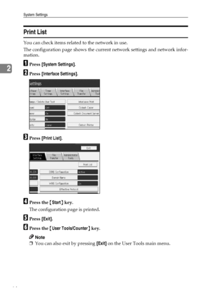 Page 72System Settings
64
2
Print List
You can check items related to the network in use.
The configuration page shows the current network settings and network infor-
mation.
APress [System Settings].
BPress [Interface Settings].
CPress [Print List].
DPress the {Start} key.
The configuration page is printed.
EPress [Exit].
FPress the {User Tools/Counter} key.
Note
❒You can also exit by pressing [Exit] on the User Tools main menu.
Downloaded From ManualsPrinter.com Manuals 