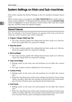 Page 94System Settings
86
2System Settings on Main and Sub-machines
This section explains the System Settings on the two machines during Connect
Copy.
When connect copy is in progress, the {User Tools/Counter} keys of the sub-ma-
chines remain disabled. To change the default settings, first press [Connect Copy],
which is highlighted on main machines control screen, then clear the connect
copy job, and then make the required changes.
General Features
How the defaults in the General Features of copying of the...