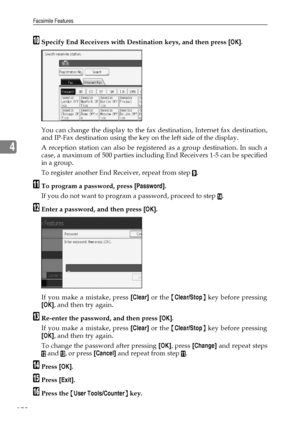 Page 188Facsimile Features
178
4
JSpecify End Receivers with Destination keys, and then press [OK].
You can change the display to the fax destination, Internet fax destination,
and IP-Fax destination using the key on the left side of the display.
A reception station can also be registered as a group destination. In such a
case, a maximum of 500 parties including End Receivers 1-5 can be specified
in a group.
To register another End Receiver, repeat from step 
I.
KTo program a password, press [Password].
If you...