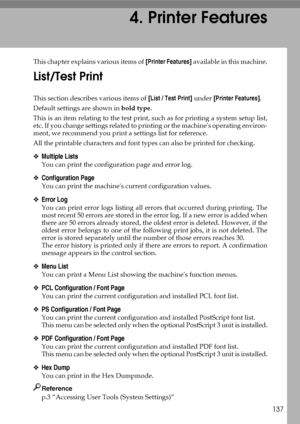 Page 145137
4. Printer Features
This chapter explains various items of [Printer Features] available in this machine.
List/Test Print
This section describes various items of [List / Test Print] under [Printer Features].
Default settings are shown in bold type.
This is an item relating to the test print, such as for printing a system setup list,
etc. If you change settings related to printing or the machines operating environ-
ment, we recommend you print a settings list for reference.
All the printable characters...