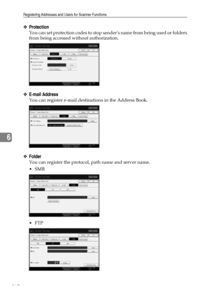 Page 168Registering Addresses and Users for Scanner Functions
160
6
❖Protection
You can set protection codes to stop senders name from being used or folders
from being accessed without authorization.
❖E-mail Address
You can register e-mail destinations in the Address Book.
❖Folder
You can register the protocol, path name and server name.
SMB
FTP
Downloaded From ManualsPrinter.com Manuals 