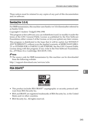 Page 253Information about Installed Software
245
8
These notices must be retained in any copies of any part of this documentation
and/or software.
Samba(Ver 3.0.4)
For SMB transmission, this machine uses Samba ver 3.0.4 (hereinafter referred to
as Samba 3.0.4).
Copyright © Andrew Tridgell 1994-1998
This program is free software; you can redistribute it and/or modify it under the
terms of the GNU General Public License as published by the Free Software
Foundation; either version 2 of the License, or (at your...