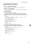 Page 247Specifications for Others
239
8 Specifications for Others
❖A3/11 × 17 Tray Unit Type 1075 (option)
You can load A3L or 11 × 17L paper in the tray 1 using this unit.
❖B4 JIS/81/2 × 14 Tray Unit (option)
You can load B4 JISL/A4L or 81/2 × 14L paper in the large capacity tray
(LCT) using this unit.
❖Tab Sheet Holder (option)
You can use tab sheets with this holder.
❖Output Jogger (Booklet Finisher, 3,000Sheet-50Sheet Staple Finisher) (option)
You can tidy the printout with Booklet Finisher or...